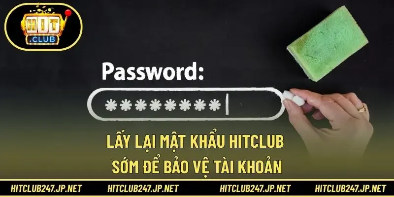 Lấy lại mật khẩu HITCLUB sớm để bảo vệ tài khoản