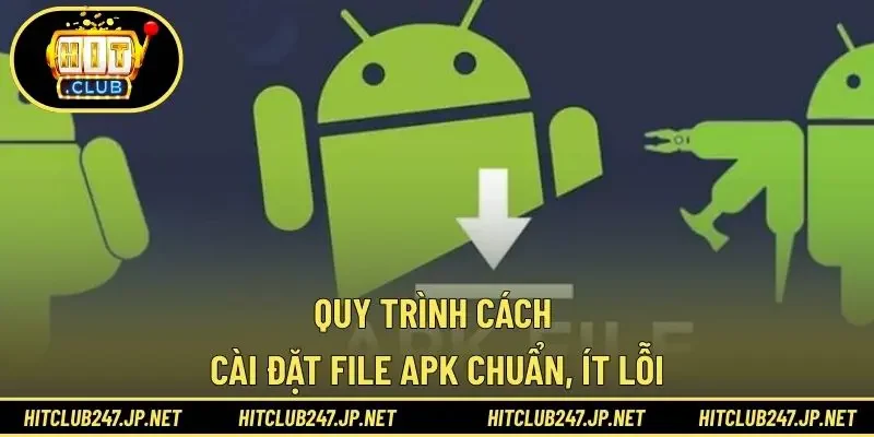 Quy trình cách cài đặt file APK chuẩn, ít lỗi