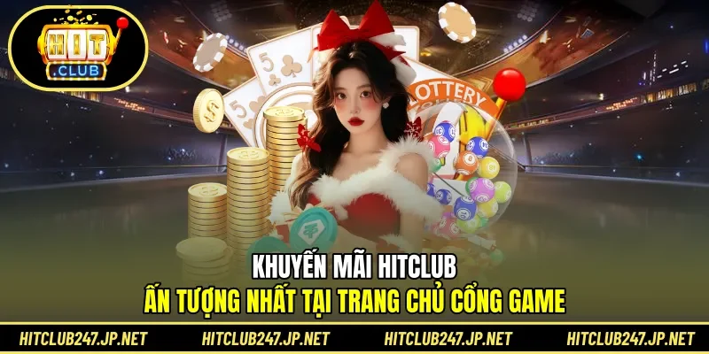 Khuyến mãi giúp hội viên HITCLUB có vốn free